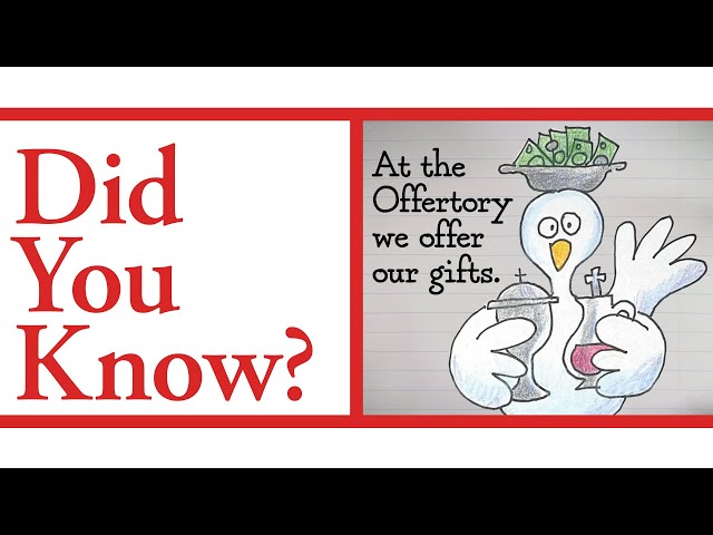 Did You Know? At the Offertory we offer our gifts.