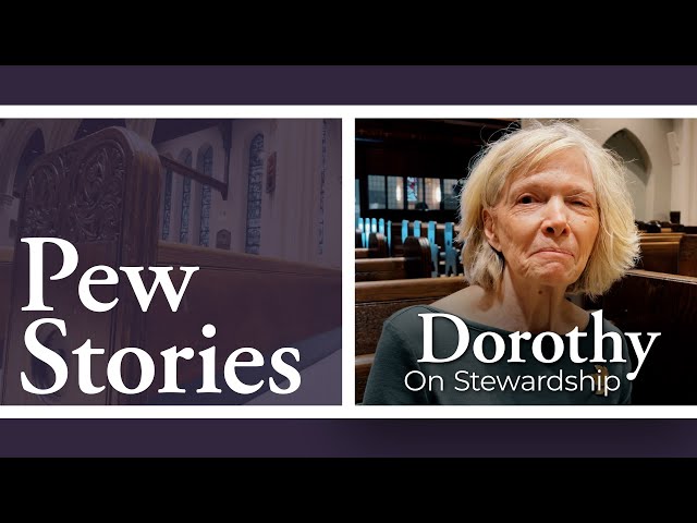 Pew Stories: Dorothy, on stewardship